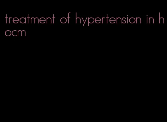 treatment of hypertension in hocm