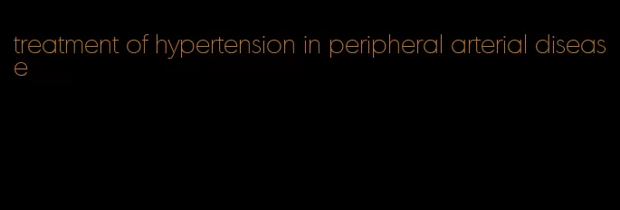 treatment of hypertension in peripheral arterial disease