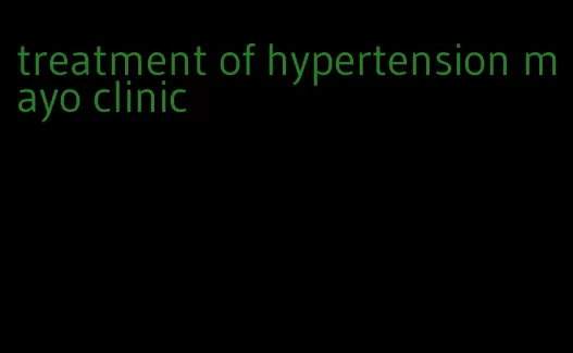 treatment of hypertension mayo clinic