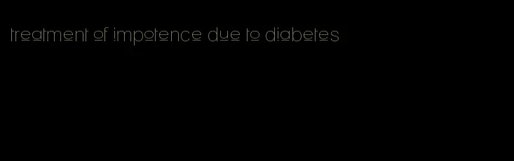 treatment of impotence due to diabetes