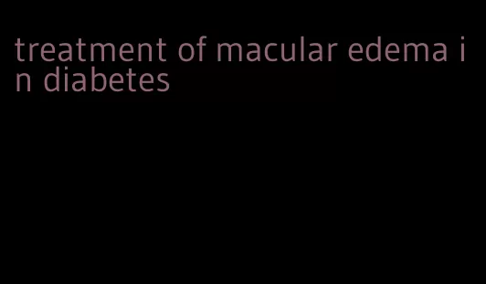treatment of macular edema in diabetes