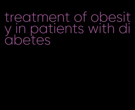 treatment of obesity in patients with diabetes