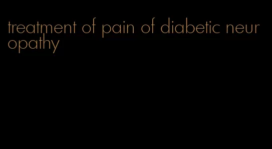 treatment of pain of diabetic neuropathy