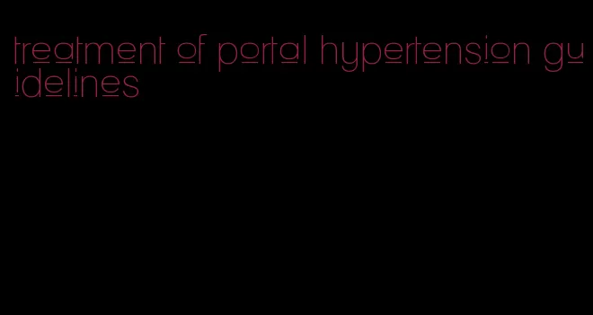 treatment of portal hypertension guidelines