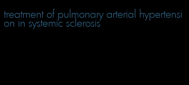 treatment of pulmonary arterial hypertension in systemic sclerosis