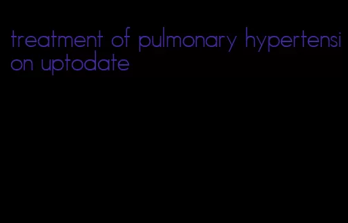 treatment of pulmonary hypertension uptodate