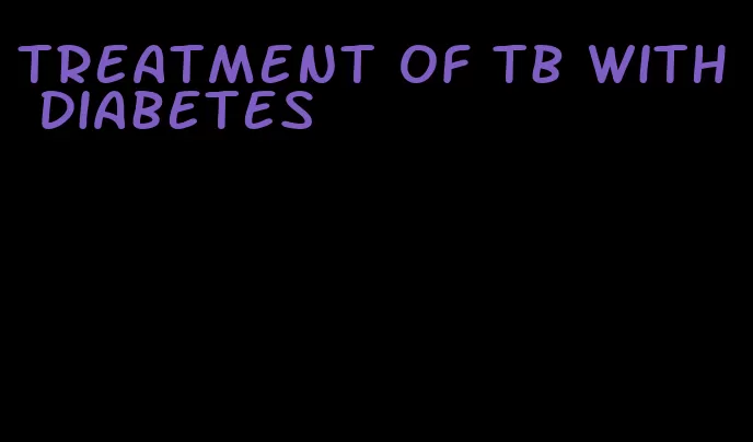 treatment of tb with diabetes