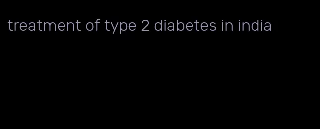 treatment of type 2 diabetes in india