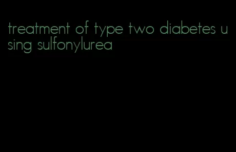 treatment of type two diabetes using sulfonylurea