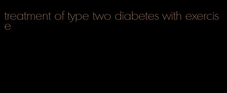 treatment of type two diabetes with exercise