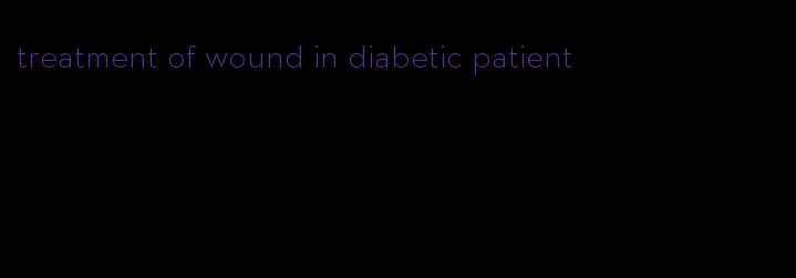 treatment of wound in diabetic patient