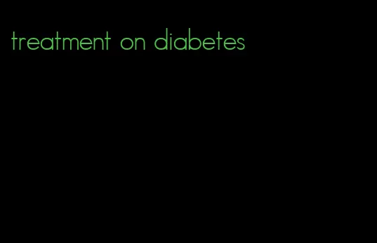 treatment on diabetes