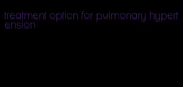 treatment option for pulmonary hypertension