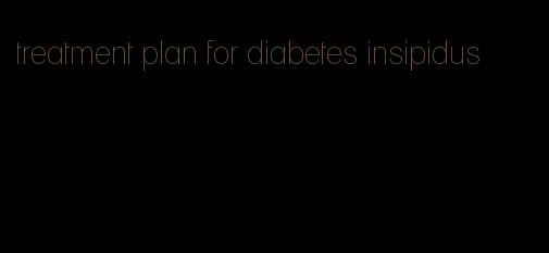 treatment plan for diabetes insipidus