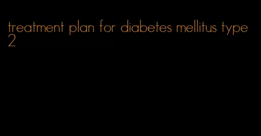 treatment plan for diabetes mellitus type 2