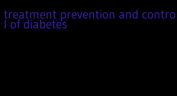 treatment prevention and control of diabetes