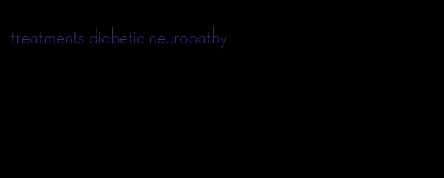 treatments diabetic neuropathy