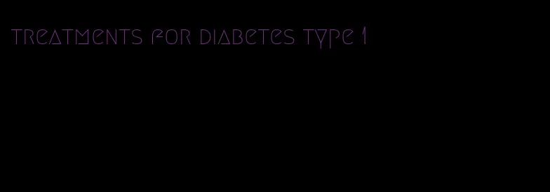 treatments for diabetes type 1