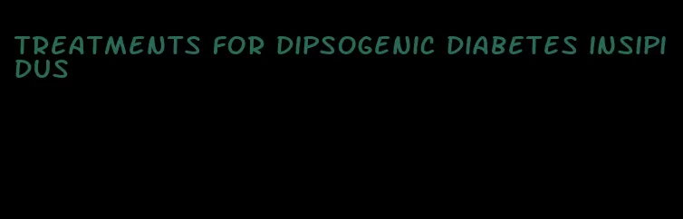 treatments for dipsogenic diabetes insipidus