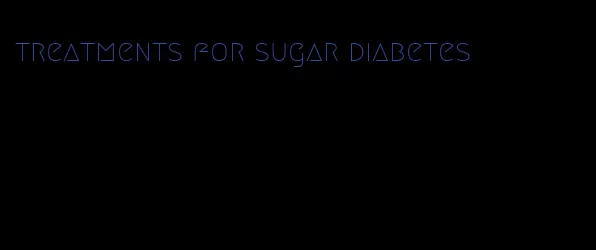 treatments for sugar diabetes