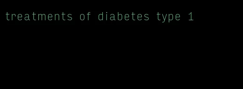 treatments of diabetes type 1