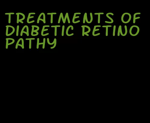 treatments of diabetic retinopathy