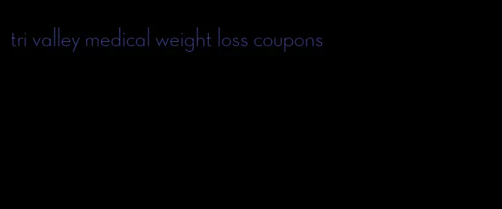 tri valley medical weight loss coupons