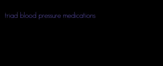 triad blood pressure medications