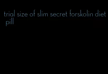 trial size of slim secret forskolin diet pill