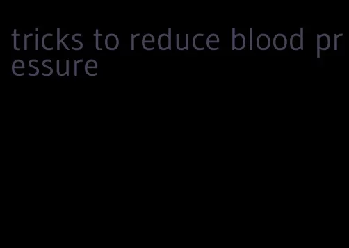 tricks to reduce blood pressure