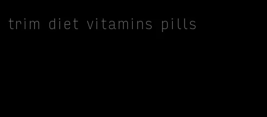 trim diet vitamins pills