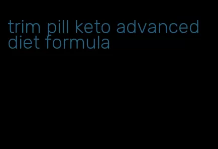 trim pill keto advanced diet formula