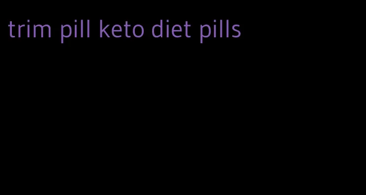 trim pill keto diet pills