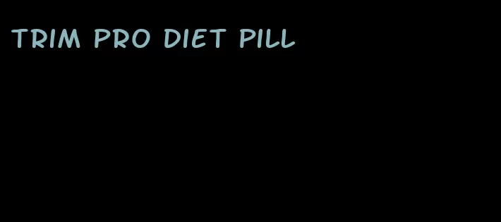 trim pro diet pill