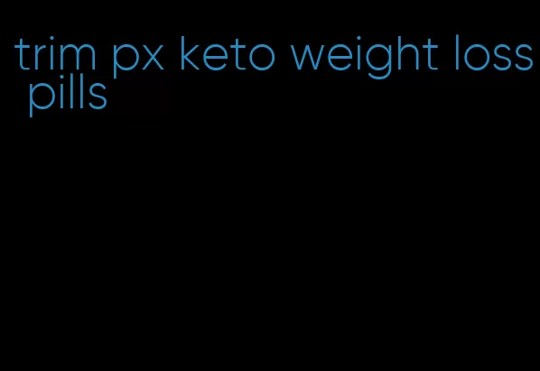 trim px keto weight loss pills