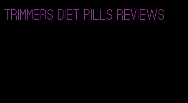 trimmers diet pills reviews