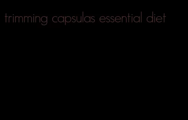 trimming capsulas essential diet