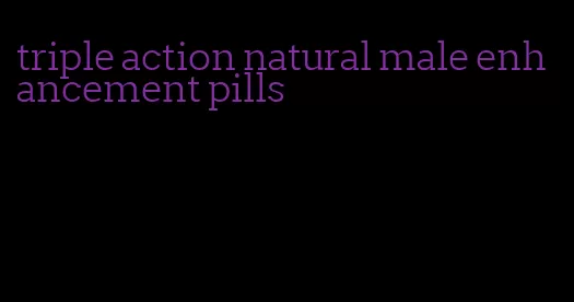 triple action natural male enhancement pills