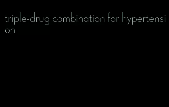 triple-drug combination for hypertension