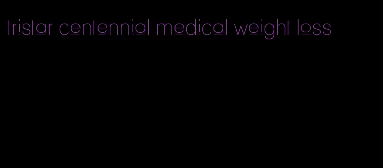 tristar centennial medical weight loss