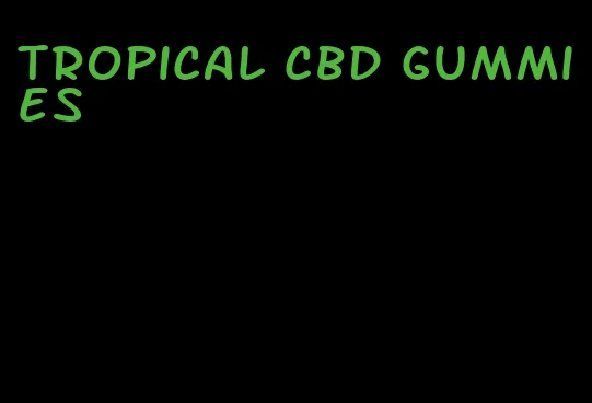 tropical cbd gummies