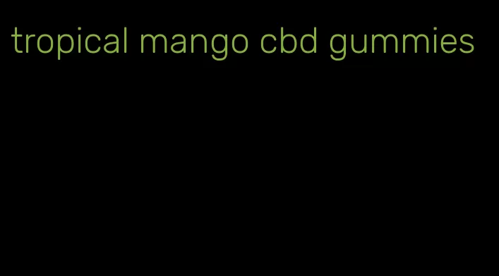 tropical mango cbd gummies