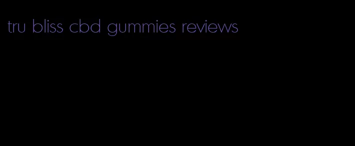 tru bliss cbd gummies reviews