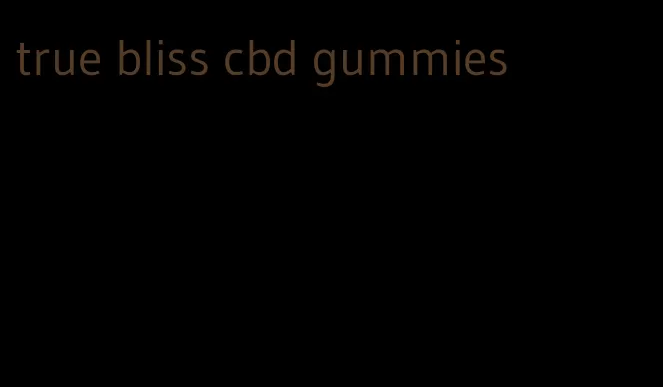 true bliss cbd gummies