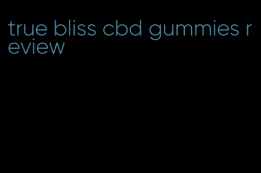 true bliss cbd gummies review