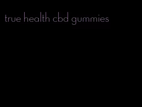 true health cbd gummies