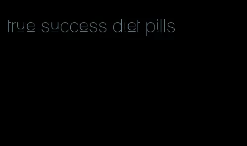 true success diet pills