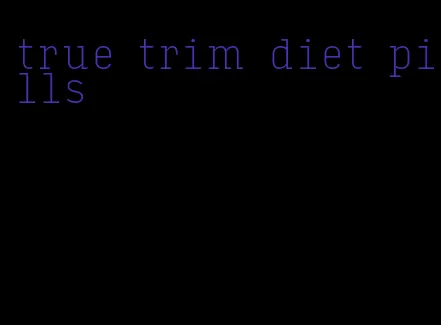 true trim diet pills