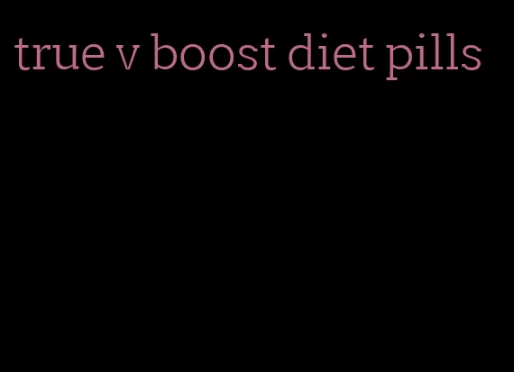 true v boost diet pills