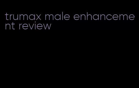 trumax male enhancement review